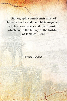 Bibliographia jamaicensis a list of Jamaica books and pamphlets magazine articles newspapers and maps most of which are in the l(English, Hardcover, Frank Cundall)
