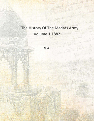 The History Of The Madras Army Volume 1 1882 [Hardcover](English, Hardcover, N.A.)
