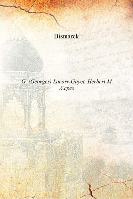 Bismarck [Hardcover](English, Hardcover, G. (Georges) Lacour-Gayet, Herbert M ,Capes)