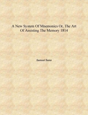 A New System of Mnemonics Or, The Art of Assisting the Memory 1814 [Hardcover](English, Hardcover, Samuel Sams)