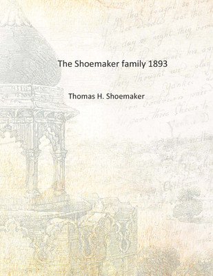 The Shoemaker family 1893 [Hardcover](English, Hardcover, Thomas H. Shoemaker)