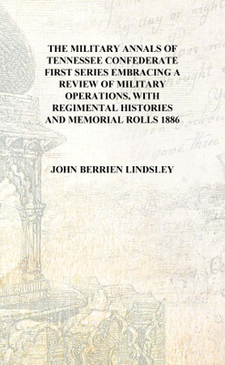 The military annals of Tennessee Confederate First series Embracing a review of military operations, with regimental histories a(English, Hardcover, John Berrien Lindsley)