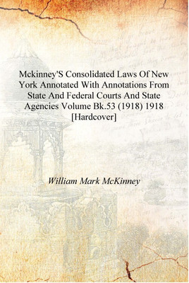 McKinney's Consolidated laws of New York annotated with annotations from state and federal courts and state agencies Volume Bk.5(English, Hardcover, William Mark McKinney)