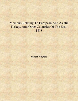 Memoirs relating to European and Asiatic Turkey, and other countries of the East; 1818 [Hardcover](English, Hardcover, Robert Walpole)