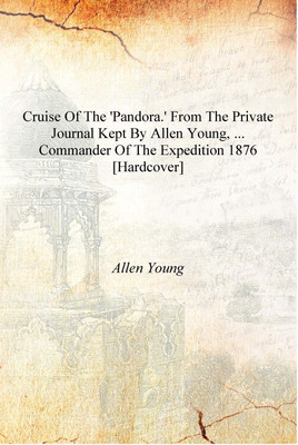 Cruise of the 'Pandora.' From the private journal kept by Allen Young, ... commander of the expedition 1876 [Hardcover](English, Hardcover, Allen Young)