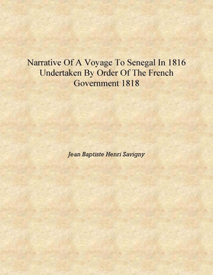 Narrative of a voyage to Senegal in 1816 undertaken by order of the French Government 1818 [Hardcover](English, Hardcover, Jean Baptiste Henri Savigny)