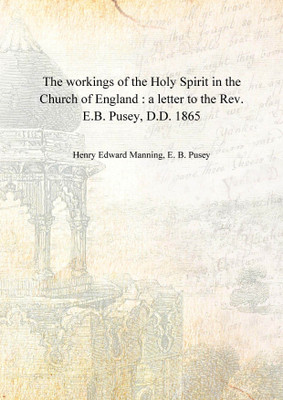 The workings of the Holy Spirit in the Church of England : a letter to the Rev. E.B. Pusey, D.D. 1865 [Hardcover](English, Hardcover, Henry Edward Manning, E. B. Pusey)