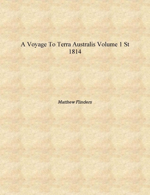A voyage to Terra Australis Volume v.1 1814 [Hardcover](English, Hardcover, Matthew Flinders)