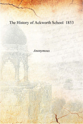 The History of Ackworth School 1853 [Hardcover](English, Hardcover, Anonymous)
