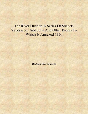 The River Duddon a series of sonnets Vaudracour and Julia and other poems To which is annexed 1820 [Hardcover](English, Hardcover, William Wordsworth)