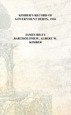 Kimber's record of government debts.. 1916 [Hardcover](English, Hardcover, James Riley Bartholomew, Aert W. Kimber)