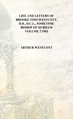 Life and letters of Brooke Foss Westcott, D.D., D.C.L., sometime bishop of Durham Volume 2 1903 [Hardcover](English, Hardcover, Arthur Westcott)