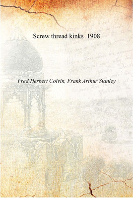 Screw thread kinks 1908 [Hardcover](English, Hardcover, Fred Herbert Colvin, Frank Arthur Stanley)