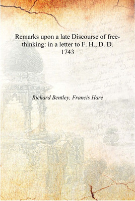 Remarks upon a late Discourse of free-thinking: in a letter to F. H., D. D. 1743 [Hardcover](English, Hardcover, Richard Bentley, Francis Hare)