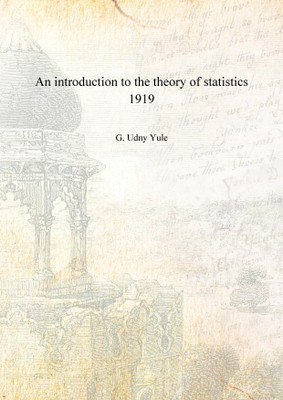 An introduction to the theory of statistics 1919 [Hardcover](English, Hardcover, G. Udny Yule)
