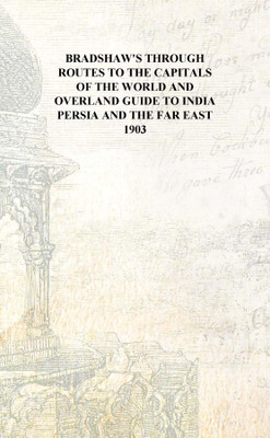 Bradshaw's through routes to the capitals of the world and overland guide to India Persia and the Far East 1903 [Hardcover](English, Hardcover, Anonymous)