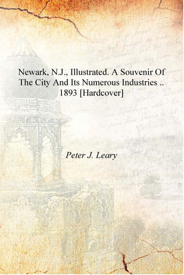 Newark, N.J., illustrated. A souvenir of the city and its numerous industries .. 1893 [Hardcover](English, Hardcover, Peter J. Leary)