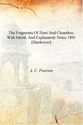 The fragments of Zeno and Cleanthes; with introd. and explanatory notes 1891 [Hardcover](English, Hardcover, A. C. Pearson)