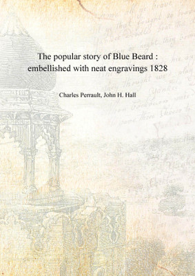 The popular story of Blue Beard : embellished with neat engravings 1828 [Hardcover](English, Hardcover, Charles Perrault, John H. Hall)