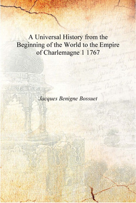 A Universal History from the Beginning of the World to the Empire of Charlemagne Volume 1 1767 [Hardcover](English, Hardcover, Jacques Benigne Bossuet)