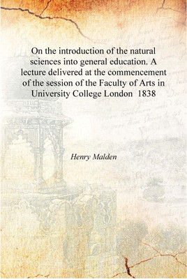 On the introduction of the natural sciences into general education. A lecture delivered at the commencement of the session of th(English, Hardcover, Henry Malden)