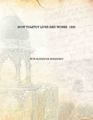 How Tolstoy Lives and Works 1900 [Hardcover](English, Hardcover, Petr AlekseeviA Sergeenko)