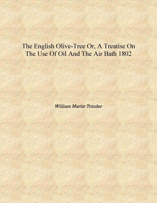 The English olive-tree or, a treatise on the use of oil and the air bath 1802 [Hardcover](English, Hardcover, William Martin Trinder)