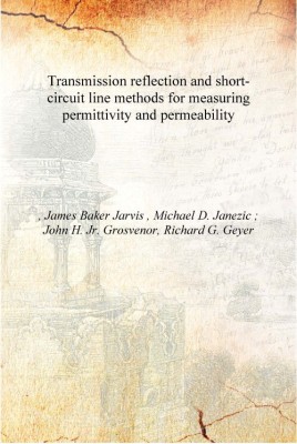 Transmission reflection and short-circuit line methods for measuring permittivity and permeability Volume NIST Technical Note 13(English, Hardcover, James Baker Jarvis , Michael D. Janezic, John H. Jr. Grosvenor, Richard G. Geyer)