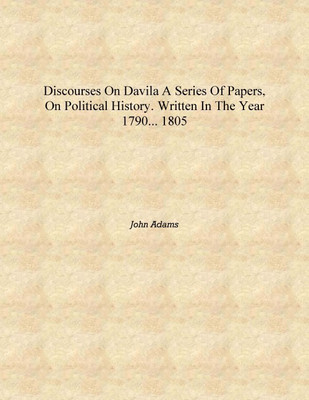 Discourses on Davila a series of papers, on political history. Written in the year 1790... 1805 [Hardcover](English, Hardcover, John Adams)