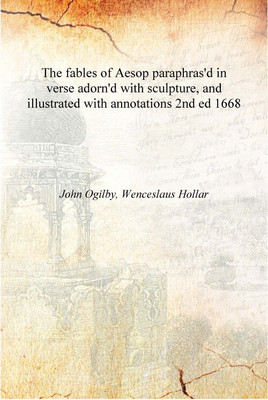The fables of Aesop paraphras'd in verse adorn'd with sculpture, and illustrated with annotations Volume 2nd ed 1668 [Hardcover](English, Hardcover, John Ogiy, Wenceslaus Hollar)
