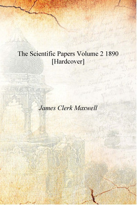 The scientific papers Volume 2 1890 [Hardcover](English, Hardcover, James Clerk Maxwell)