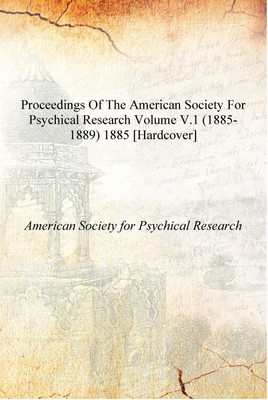 Proceedings of the American Society for Psychical Research Volume v.1 (1885-1889) 1885 [Hardcover](English, Hardcover, American Society for Psychical Research)