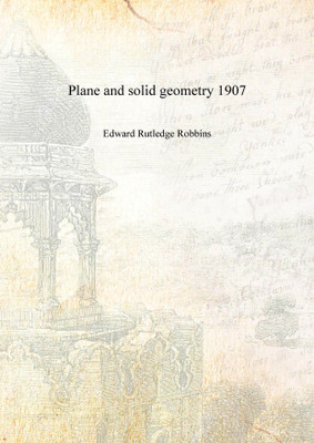 Plane and solid geometry 1907 [Hardcover](English, Hardcover, Edward Rutledge Robbins)