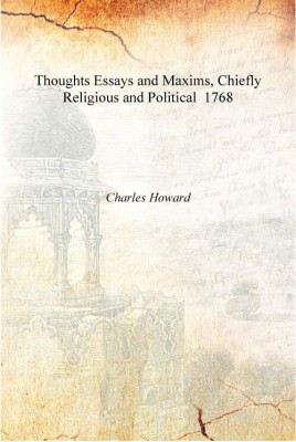 Thoughts Essays and Maxims, Chiefly Religious and Political 1768 [Hardcover](English, Hardcover, Charles Howard)