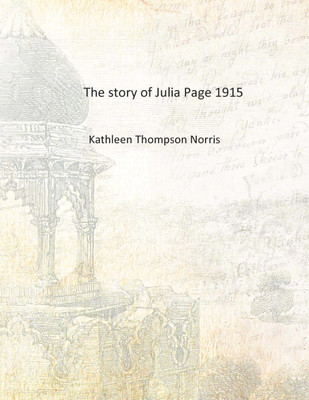 The story of Julia Page 1915 [Hardcover](English, Hardcover, Kathleen Thompson Norris)