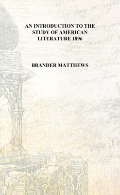 An introduction to the study of American literature 1896 [Hardcover](English, Hardcover, Brander Matthews)