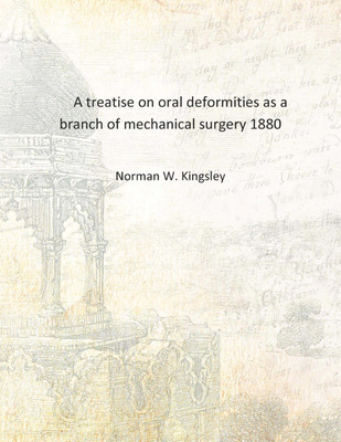 A treatise on oral deformities as a branch of mechanical surgery 1880 [Hardcover](English, Hardcover, Norman W. Kingsley)
