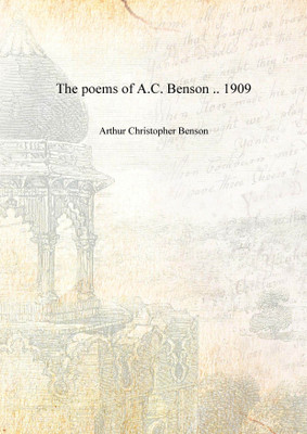 The poems of A.C. Benson .. 1909 [Hardcover](English, Hardcover, Arthur Christopher Benson)