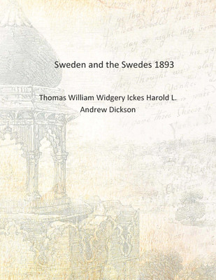 Sweden and the Swedes 1893 [Hardcover](English, Hardcover, Thomas William Widgery Ickes Harold L. Andrew Dickson)