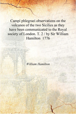 Campi phlegraei observations on the volcanos of the two Sicilies as they have been communicated to the Royal society of London.(English, Hardcover, William Hamilton)