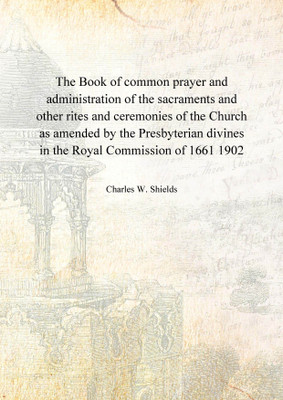 The Book of common prayer and administration of the sacraments and other rites and ceremonies of the Church as amended by the Pr(English, Hardcover, Charles W. Shields)