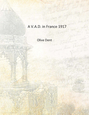 A V.A.D. in France 1917 [Hardcover](English, Hardcover, Olive Dent)