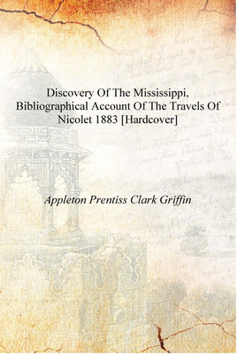 Discovery of the Mississippi, bibliographical account of the travels of Nicolet 1883 [Hardcover](English, Hardcover, Appleton Prentiss Clark Griffin)