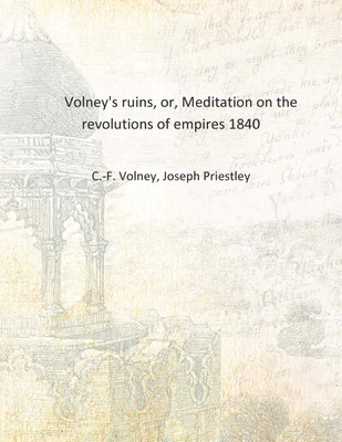Volney's ruins, or, Meditation on the revolutions of empires 1840 [Hardcover](English, Hardcover, C.-F. Volney, Joseph Priestley)