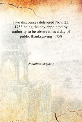 Two discourses delivered Nov. 23, 1758 being the day appointed by authority to be observed as a day of public thanksgiving 1758(English, Hardcover, Jonathan Mayhew)