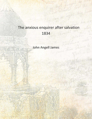 The anxious enquirer after salvation 1834 [Hardcover](English, Hardcover, John Angell James)