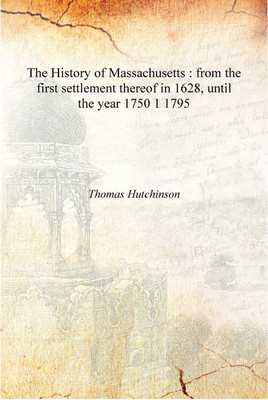 The History of Massachusetts : from the first settlement thereof in 1628, until the year 1750 Volume 1 1795 [Hardcover](English, Hardcover, Thomas Hutchinson)
