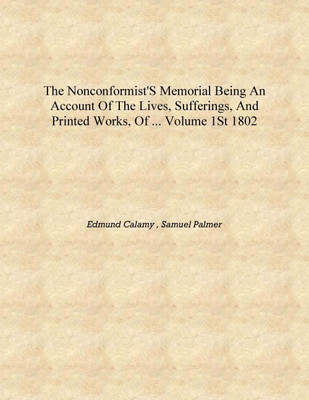 The Nonconformist's Memorial Being an Account of the Lives, Sufferings, and Printed Works, of ... Volume 1st 1802 [Hardcover](English, Hardcover, Edmund Calamy , Samuel Palmer)