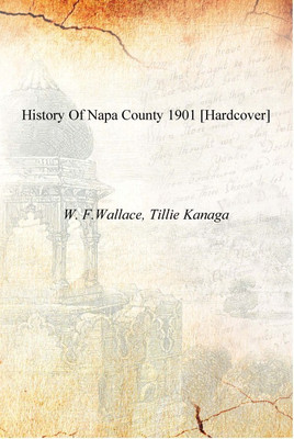History of Napa County 1901 [Hardcover](English, Hardcover, W. F.Wallace, Tillie Kanaga)