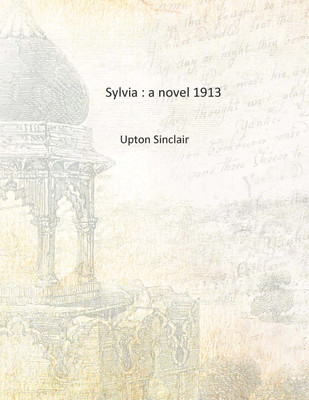 Sylvia : a novel 1913 [Hardcover](English, Hardcover, Upton Sinclair)